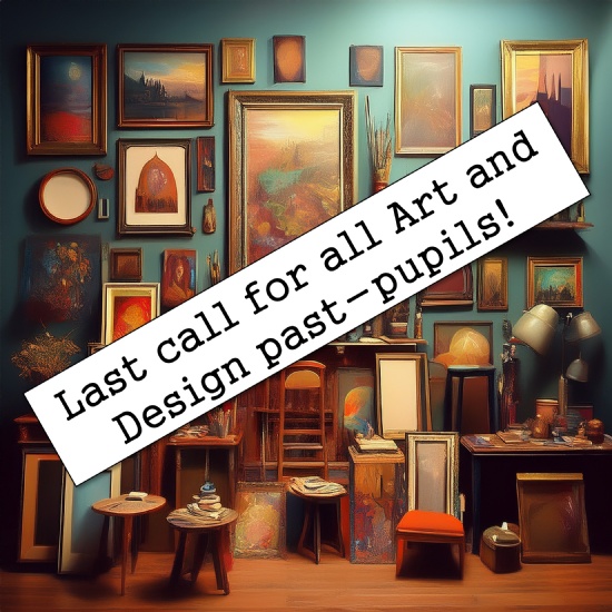 Last call for all Art and Design past-pupils! 